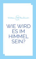 Wie wird es im Himmel sein?